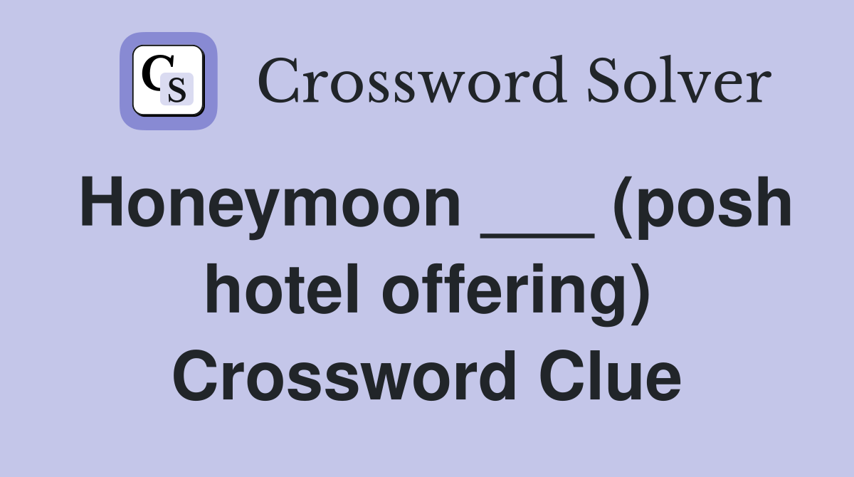 Honeymoon (posh hotel offering) Crossword Clue Answers